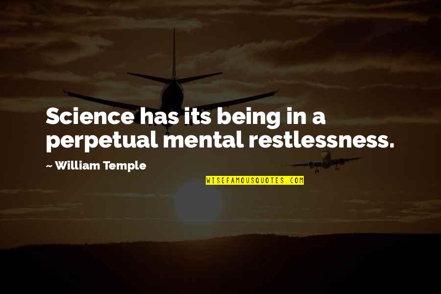 Restlessness Quotes By William Temple: Science has its being in a perpetual mental