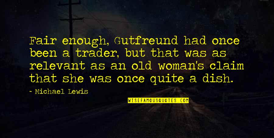 Resto Bar Quotes By Michael Lewis: Fair enough, Gutfreund had once been a trader,