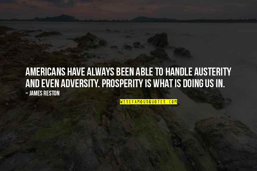 Reston Quotes By James Reston: Americans have always been able to handle austerity