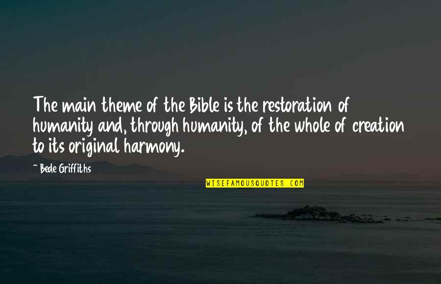 Restoration Bible Quotes By Bede Griffiths: The main theme of the Bible is the