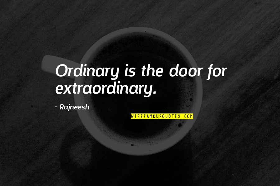 Restoration Movement Quotes By Rajneesh: Ordinary is the door for extraordinary.