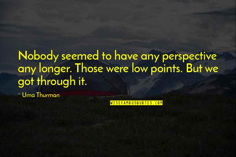 Restorationist Denomination Quotes By Uma Thurman: Nobody seemed to have any perspective any longer.