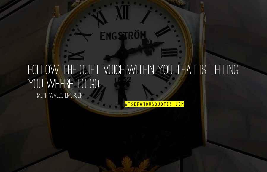 Restorationist Quotes By Ralph Waldo Emerson: Follow the quiet voice within you that is
