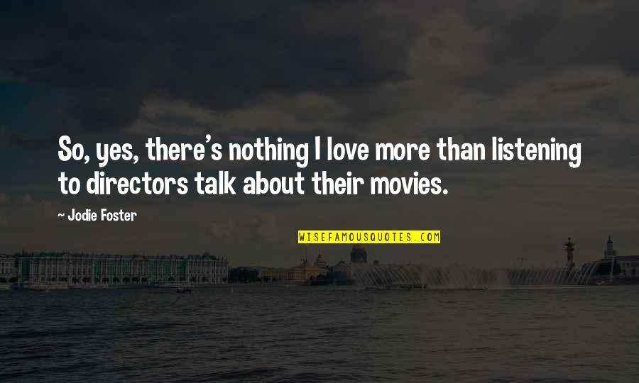 Restorationists Quotes By Jodie Foster: So, yes, there's nothing I love more than Restorationists Quotes By Jodie Foster: So, yes, there's nothing I love more than