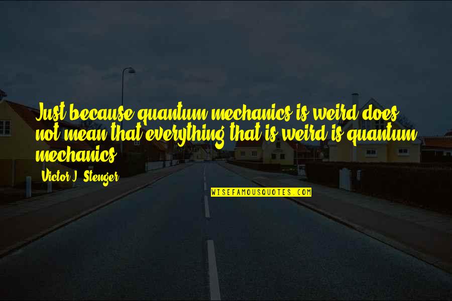Restorative Aide Quotes By Victor J. Stenger: Just because quantum mechanics is weird does not Restorative Aide Quotes By Victor J. Stenger: Just because quantum mechanics is weird does not