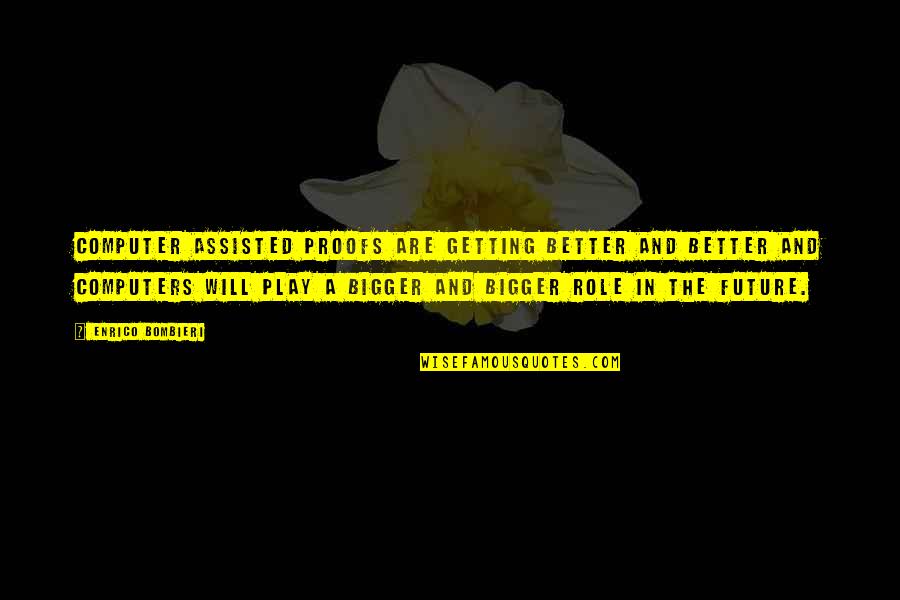 Restorative Practices In Schools Quotes By Enrico Bombieri: Computer assisted proofs are getting better and better Restorative Practices In Schools Quotes By Enrico Bombieri: Computer assisted proofs are getting better and better