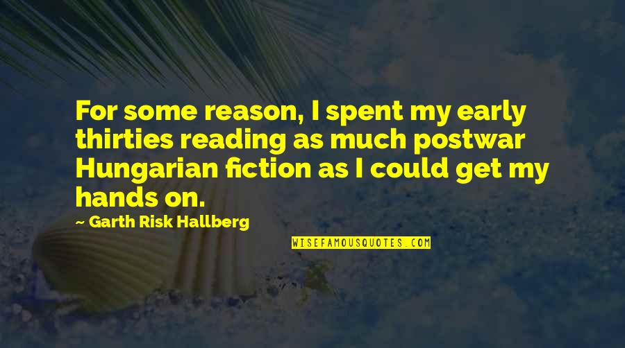 Restorative Quotes By Garth Risk Hallberg: For some reason, I spent my early thirties