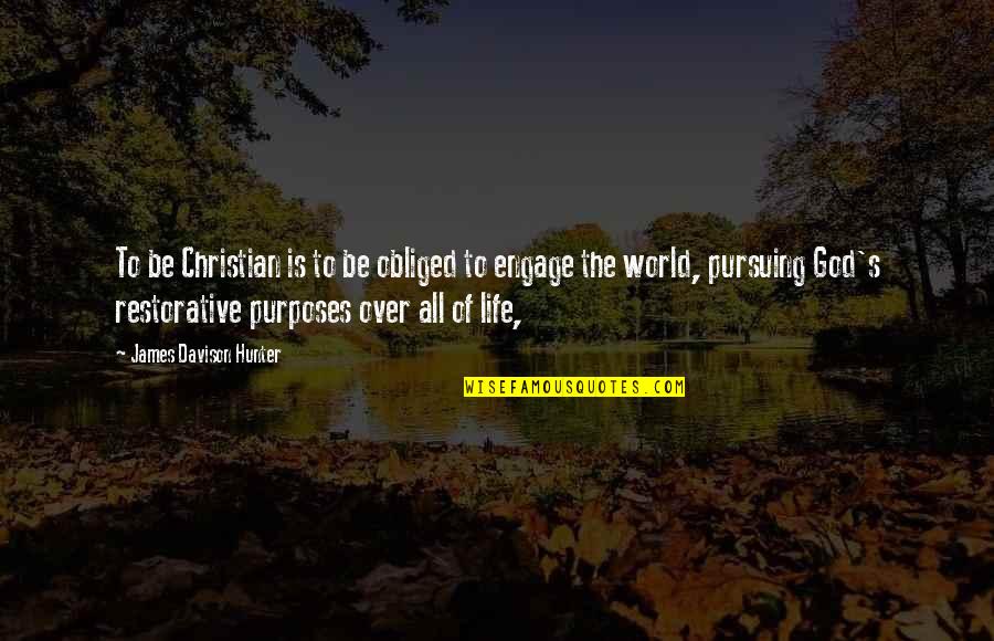 Restorative Quotes By James Davison Hunter: To be Christian is to be obliged to Restorative Quotes By James Davison Hunter: To be Christian is to be obliged to