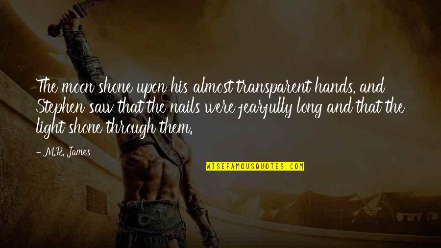 Restorative Quotes By M.R. James: The moon shone upon his almost transparent hands, Restorative Quotes By M.R. James: The moon shone upon his almost transparent hands,