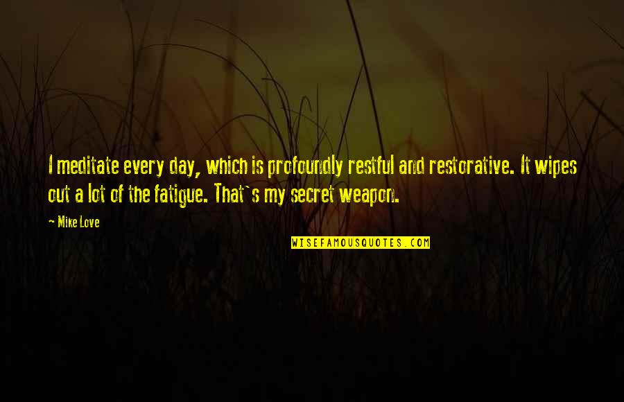 Restorative Quotes By Mike Love: I meditate every day, which is profoundly restful Restorative Quotes By Mike Love: I meditate every day, which is profoundly restful