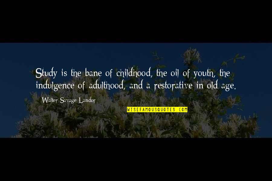 Restorative Quotes By Walter Savage Landor: Study is the bane of childhood, the oil