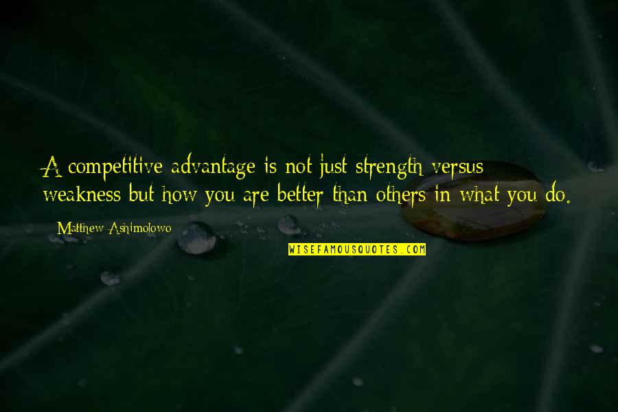Restorative Yoga Quotes By Matthew Ashimolowo: A competitive advantage is not just strength versus