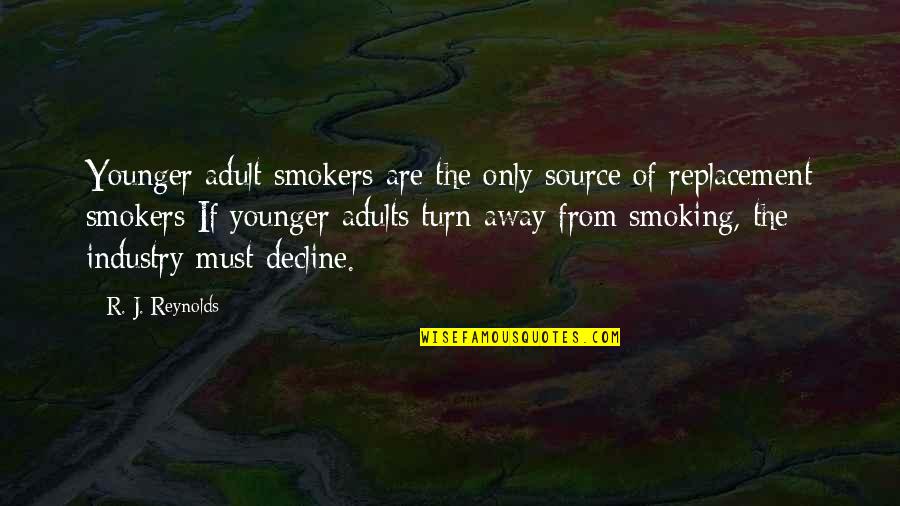 Restoratives Restaurant Quotes By R. J. Reynolds: Younger adult smokers are the only source of Restoratives Restaurant Quotes By R. J. Reynolds: Younger adult smokers are the only source of