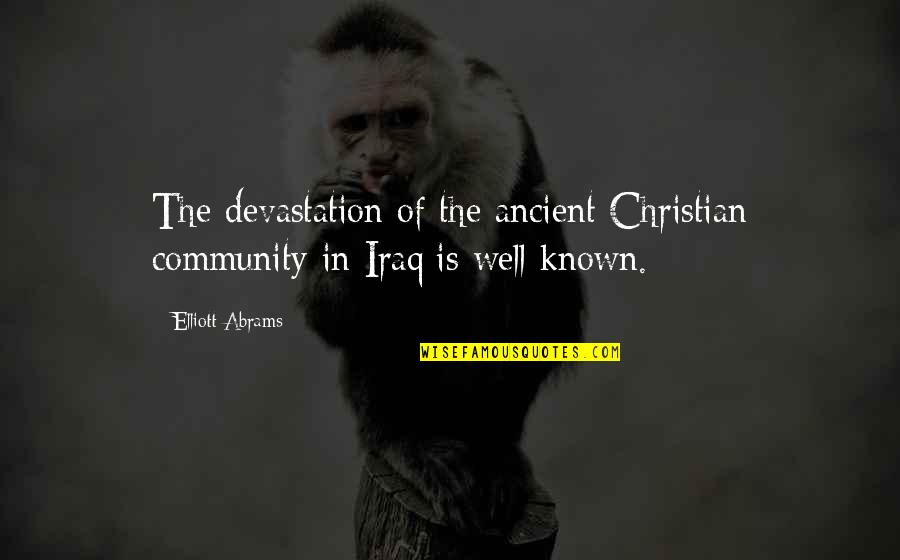 Restore Faith In Humanity Quotes By Elliott Abrams: The devastation of the ancient Christian community in