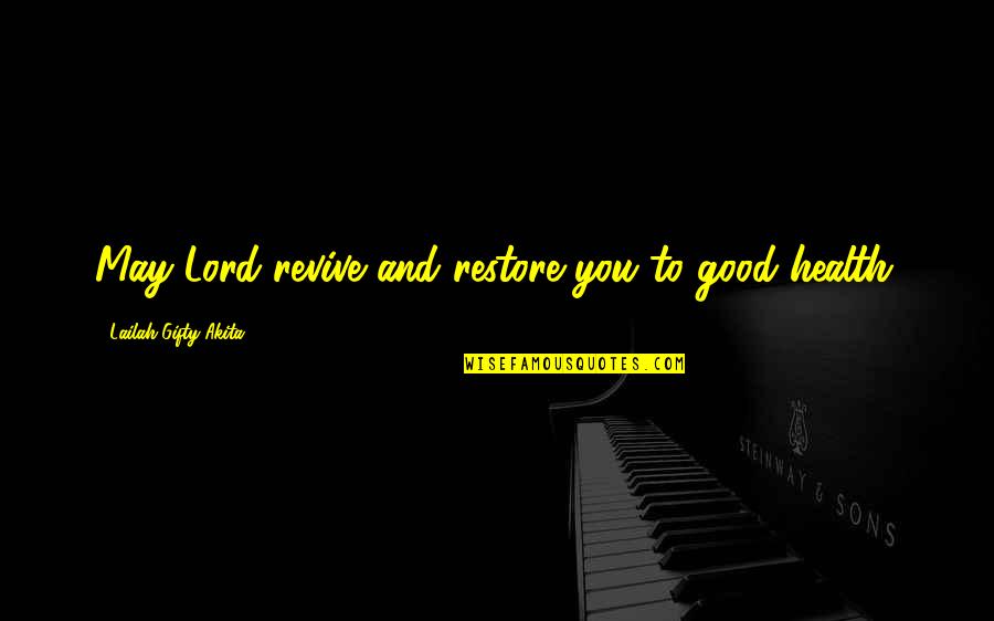 Restore Health Quotes By Lailah Gifty Akita: May Lord revive and restore you to good Restore Health Quotes By Lailah Gifty Akita: May Lord revive and restore you to good