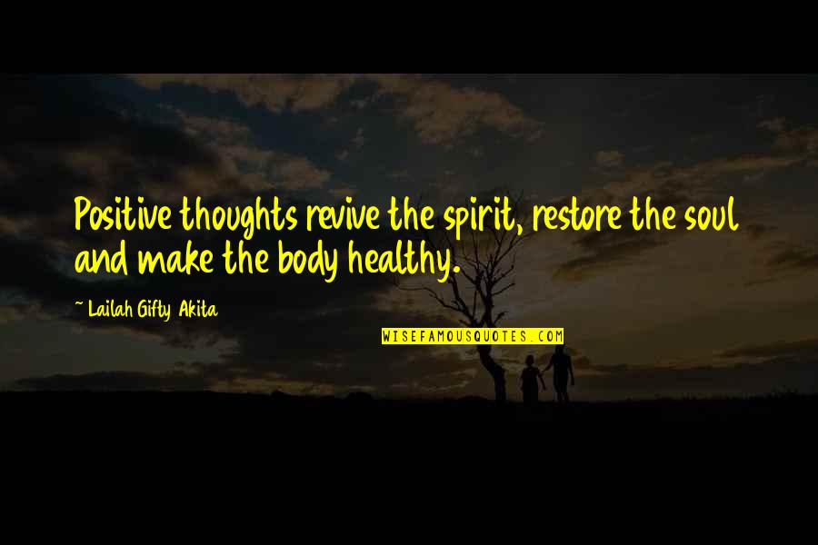 Restore Health Quotes By Lailah Gifty Akita: Positive thoughts revive the spirit, restore the soul Restore Health Quotes By Lailah Gifty Akita: Positive thoughts revive the spirit, restore the soul
