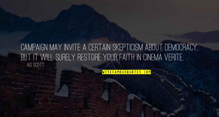 Restore My Faith Quotes By A.O. Scott: Campaign may invite a certain skepticism about democracy,