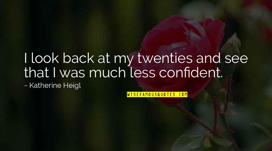 Restored Love Quotes By Katherine Heigl: I look back at my twenties and see Restored Love Quotes By Katherine Heigl: I look back at my twenties and see