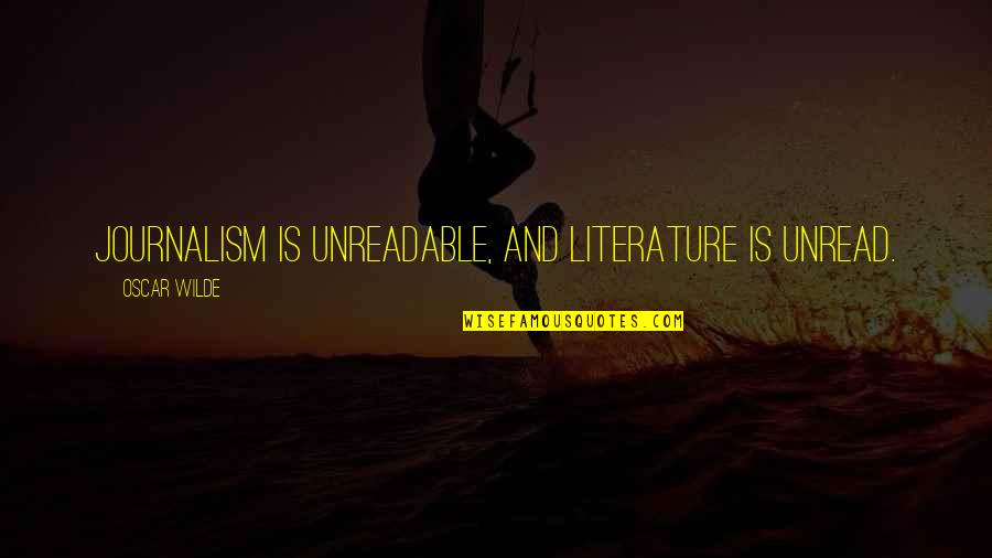 Restored Love Quotes By Oscar Wilde: Journalism is unreadable, and literature is unread. Restored Love Quotes By Oscar Wilde: Journalism is unreadable, and literature is unread.