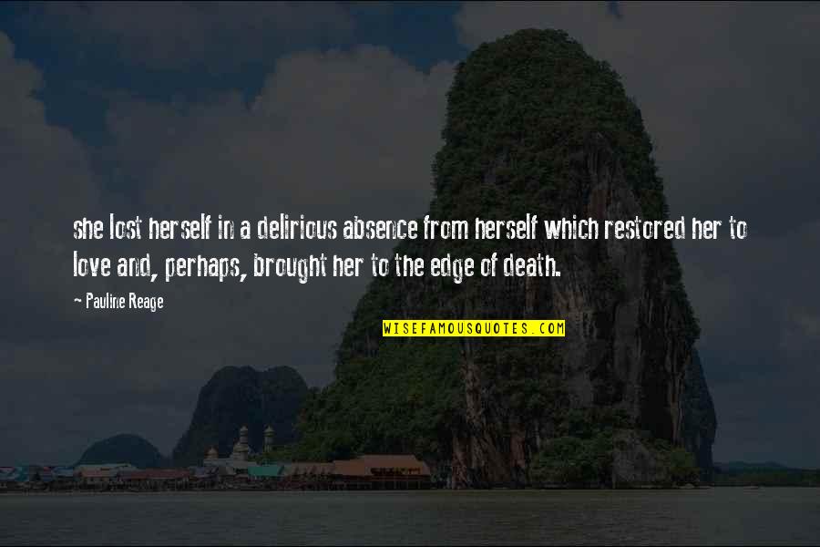 Restored Love Quotes By Pauline Reage: she lost herself in a delirious absence from Restored Love Quotes By Pauline Reage: she lost herself in a delirious absence from
