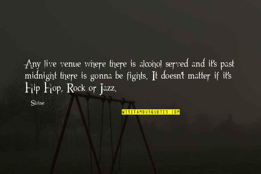 Restored Love Quotes By Slaine: Any live venue where there is alcohol served Restored Love Quotes By Slaine: Any live venue where there is alcohol served