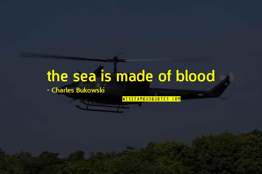 Restored Marriage Quotes By Charles Bukowski: the sea is made of blood Restored Marriage Quotes By Charles Bukowski: the sea is made of blood