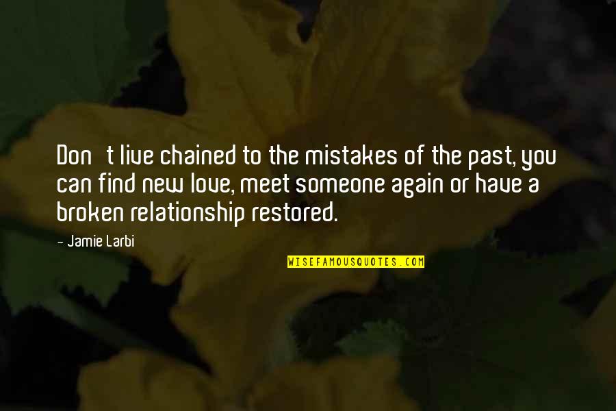 Restored Relationship Quotes By Jamie Larbi: Don't live chained to the mistakes of the