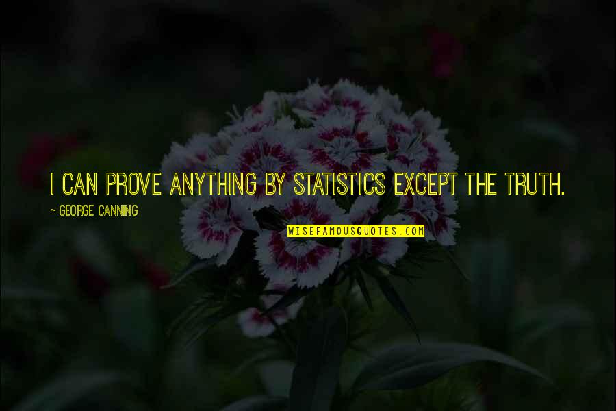Restored To Sanity Quotes By George Canning: I can prove anything by statistics except the