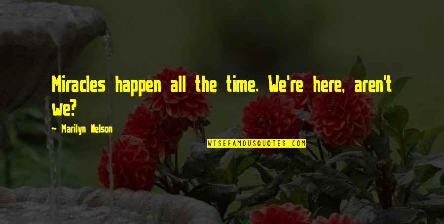 Restoring Dignity Quotes By Marilyn Nelson: Miracles happen all the time. We're here, aren't