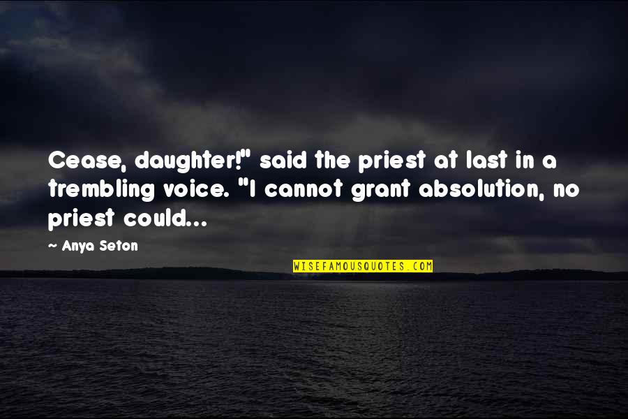 Restoring Hope Quotes By Anya Seton: Cease, daughter!" said the priest at last in