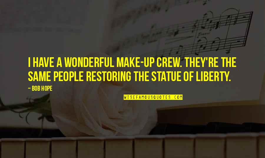 Restoring Hope Quotes By Bob Hope: I have a wonderful make-up crew. They're the