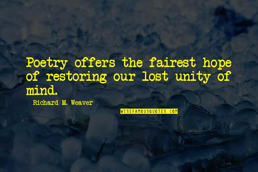 Restoring Hope Quotes By Richard M. Weaver: Poetry offers the fairest hope of restoring our