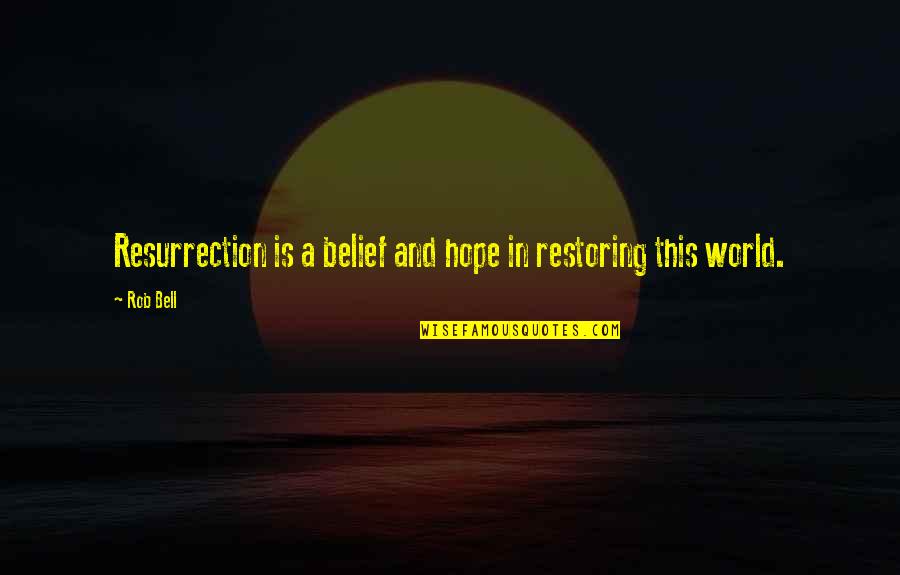 Restoring Hope Quotes By Rob Bell: Resurrection is a belief and hope in restoring