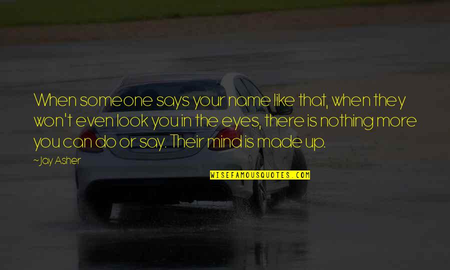 Restormel Joinery Quotes By Jay Asher: When someone says your name like that, when