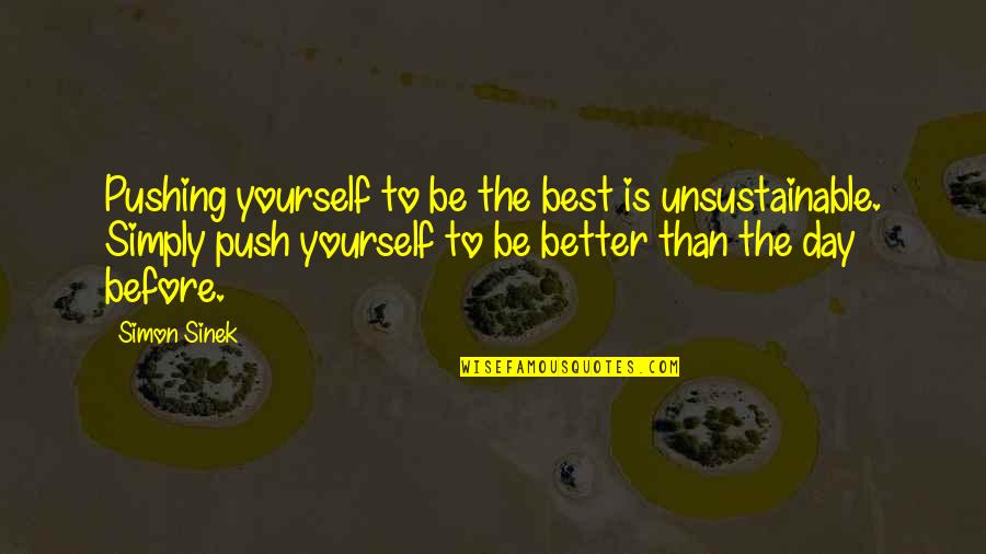 Restormel Joinery Quotes By Simon Sinek: Pushing yourself to be the best is unsustainable.