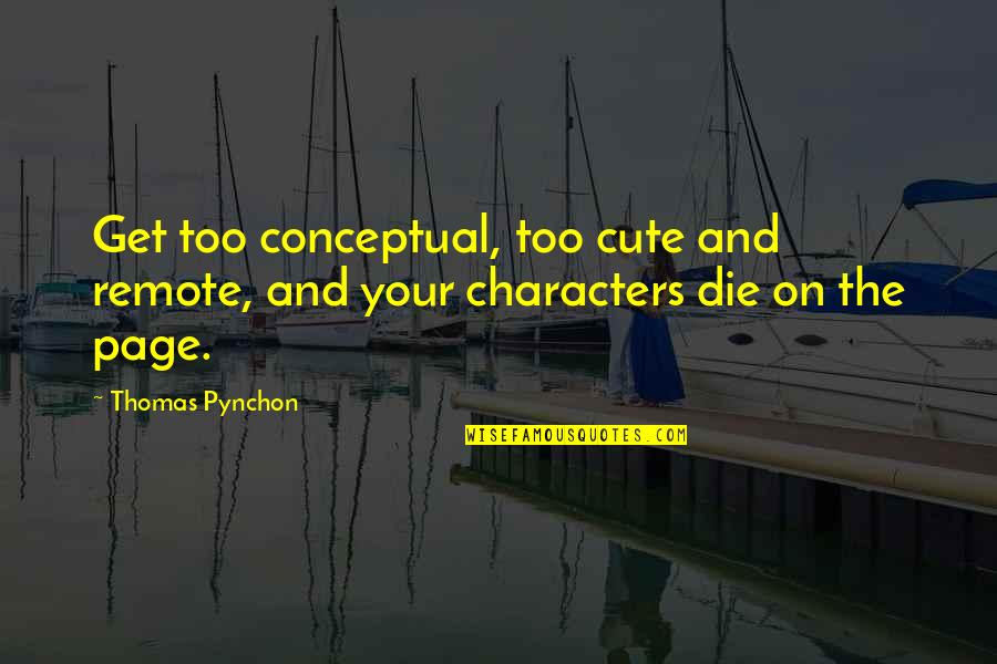 Restory Quotes By Thomas Pynchon: Get too conceptual, too cute and remote, and