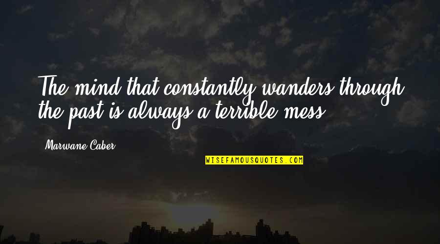 Restos Fosiles Quotes By Marwane Caber: The mind that constantly wanders through the past