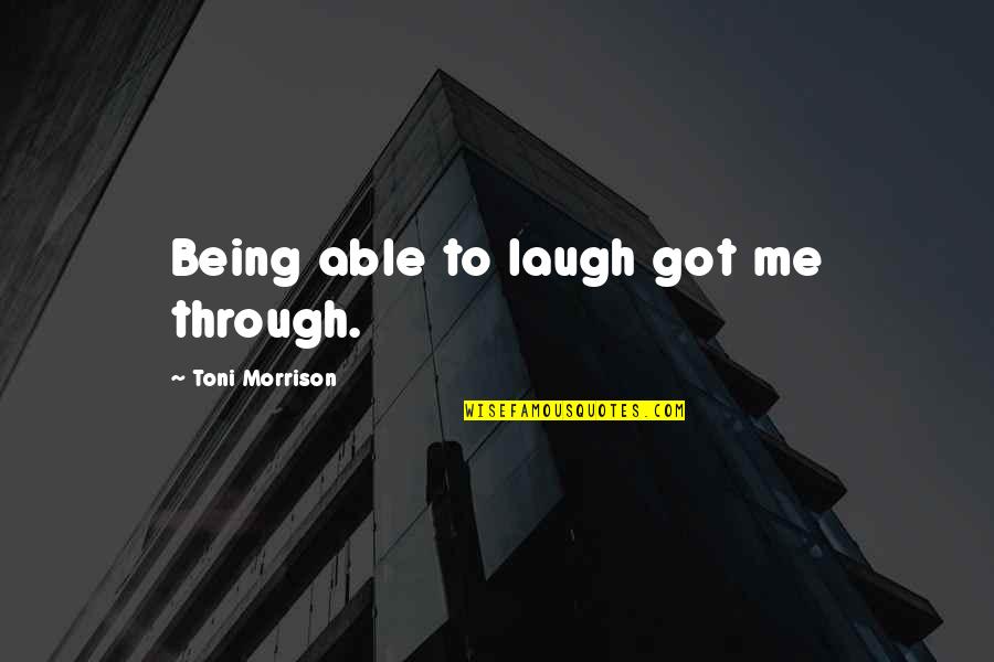 Restow Quotes By Toni Morrison: Being able to laugh got me through.