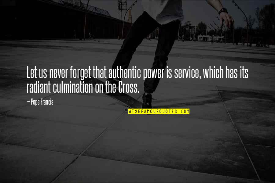 Restowhip Quotes By Pope Francis: Let us never forget that authentic power is Restowhip Quotes By Pope Francis: Let us never forget that authentic power is