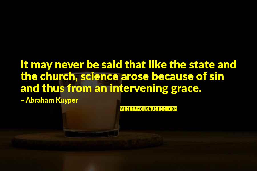 Restraight Quotes By Abraham Kuyper: It may never be said that like the
