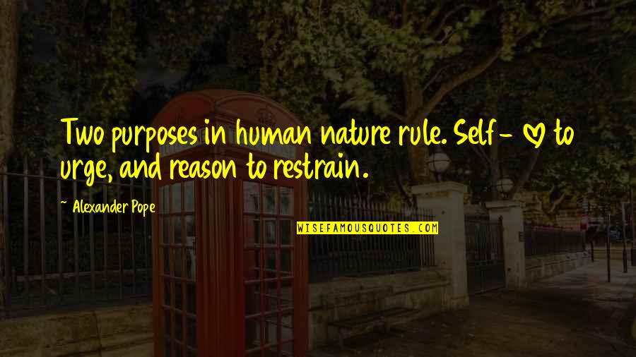 Restrain Quotes By Alexander Pope: Two purposes in human nature rule. Self- love