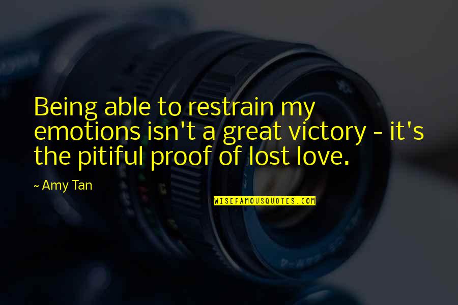 Restrain Quotes By Amy Tan: Being able to restrain my emotions isn't a