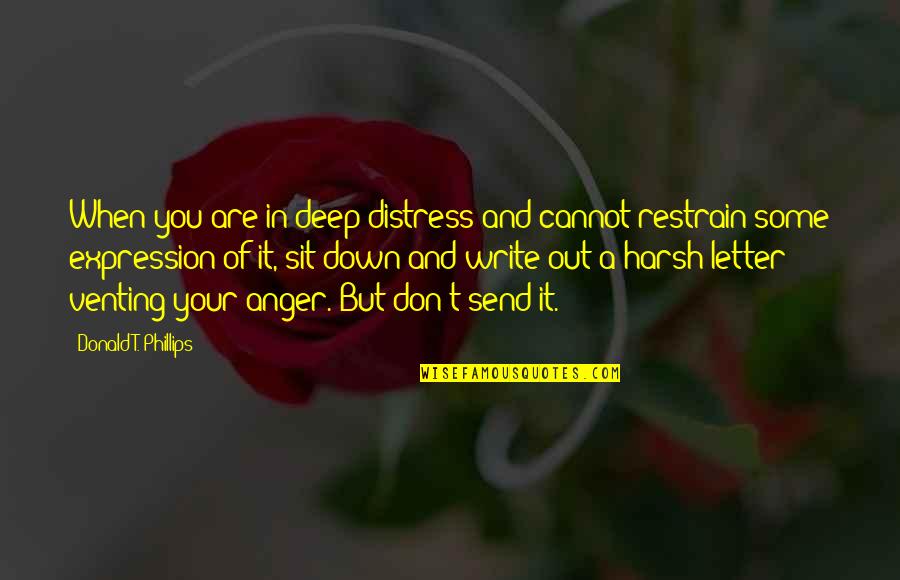 Restrain Quotes By Donald T. Phillips: When you are in deep distress and cannot