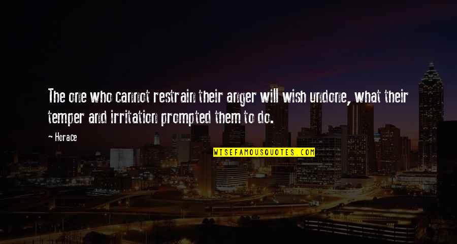 Restrain Quotes By Horace: The one who cannot restrain their anger will