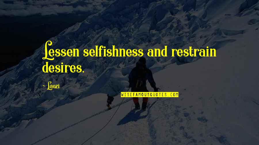 Restrain Quotes By Laozi: Lessen selfishness and restrain desires.