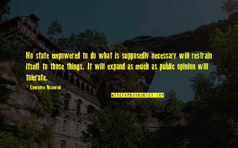 Restrain Quotes By Llewellyn Rockwell: No state empowered to do what is supposedly