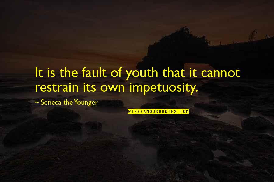 Restrain Quotes By Seneca The Younger: It is the fault of youth that it