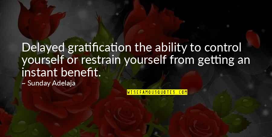 Restrain Quotes By Sunday Adelaja: Delayed gratification the ability to control yourself or