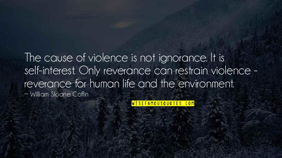 Restrain Quotes By William Sloane Coffin: The cause of violence is not ignorance. It