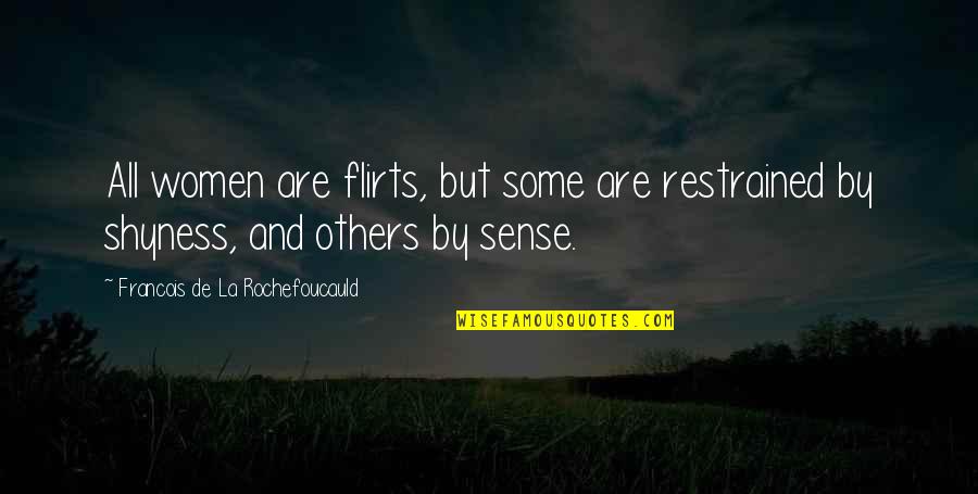 Restrained Quotes By Francois De La Rochefoucauld: All women are flirts, but some are restrained